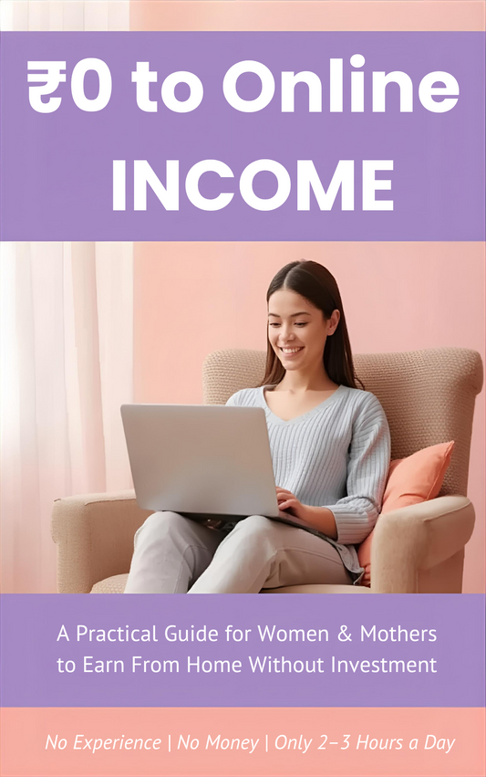 ₹0 to Online Income A Practical Guide for Women & Mothers to Earn from Home Without Investment